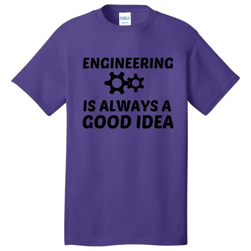 Engineering Is Always A Good Idea Basic T-shirt | Artistshot