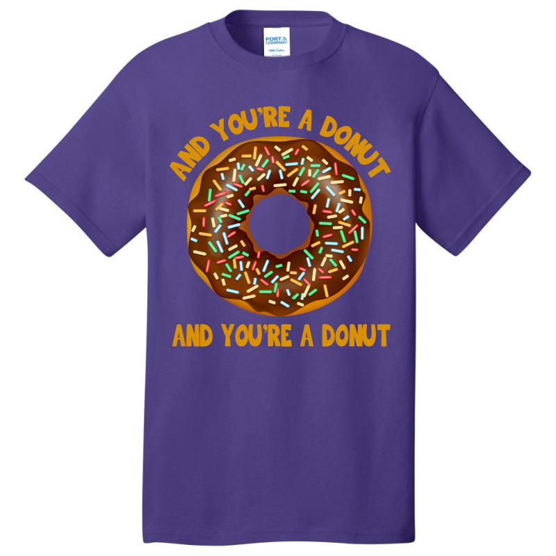 And You're A Donut Ad You're A Donut Basic T-shirt | Artistshot