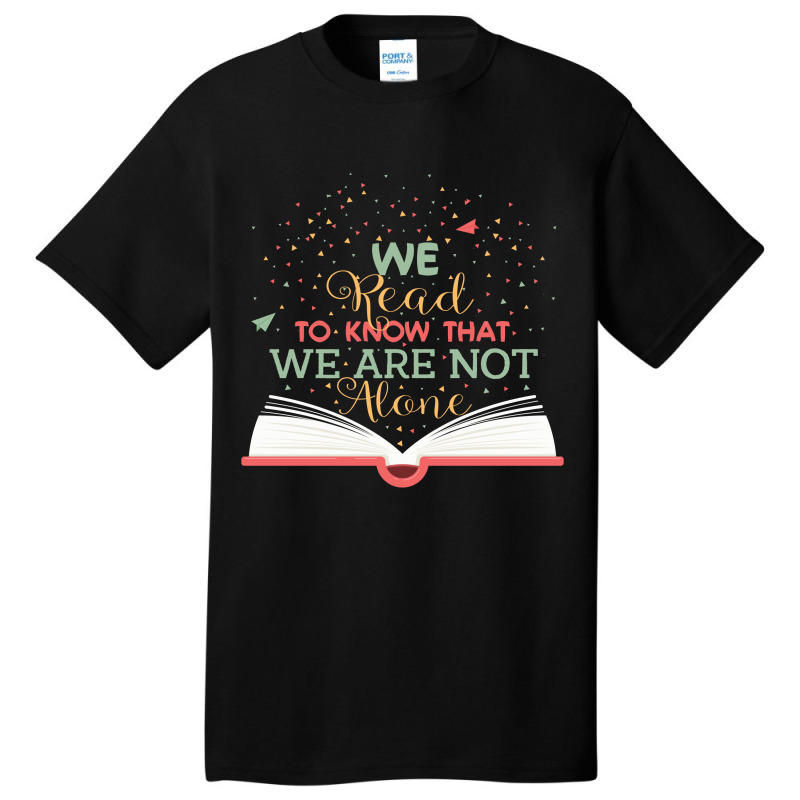 We Read To Know That We Are Not Alone Basic T-shirt | Artistshot