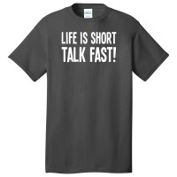 Life Is Short Talk Fast Basic T-shirt | Artistshot