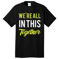 We're All In This Together  - Gift Back To School Funny Basic T-shirt | Artistshot