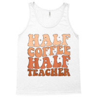 Half Coffee Half Teacher Tank Top | Artistshot