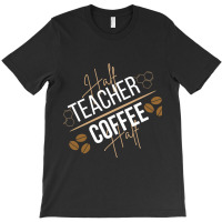 Half Coffee Half Teacher T-shirt | Artistshot