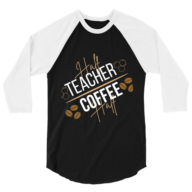 Half Coffee Half Teacher 3/4 Sleeve Shirt by JOHN CHAVEZ | Artistshot