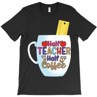 Half Coffee Half Teacher T-shirt | Artistshot