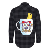 Half Coffee Half Teacher Flannel Shirt | Artistshot