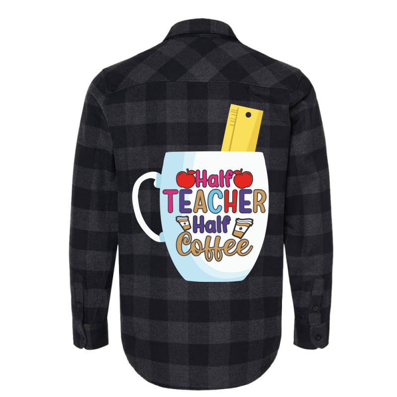 Half Coffee Half Teacher Flannel Shirt by JOHN CHAVEZ | Artistshot