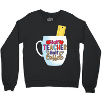 Half Coffee Half Teacher Crewneck Sweatshirt | Artistshot