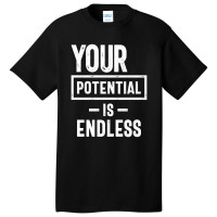 Your Potential Is Endless | Inspirational Quote Basic T-shirt | Artistshot