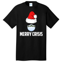 Merry Crisis Happy New Fear Lets Celebrate Quarantined Christmas Basic T-shirt | Artistshot