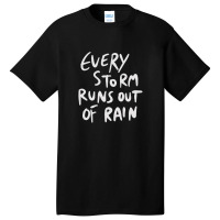 Every Storm Runs Out Of Rain Basic T-shirt | Artistshot