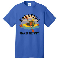 Kayaking Makes Me Wet Basic T-shirt | Artistshot