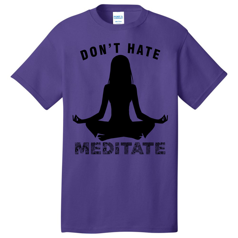 Don't Hate Meditate Basic T-shirt by Prince Ali | Artistshot