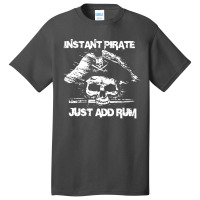 Instant Pirate Just Add Rum Basic T-shirt | Artistshot