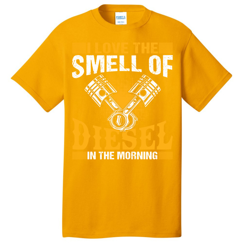 I Love The Smell Of Diesel In The Morning Basic T-shirt | Artistshot