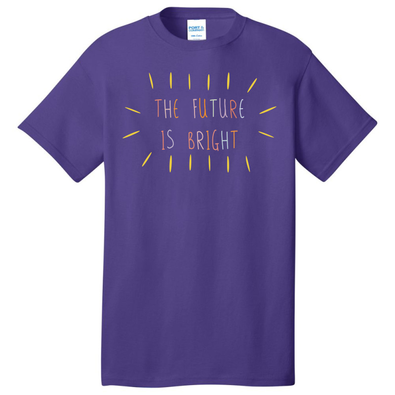 The Future Is Bright Basic T-shirt | Artistshot