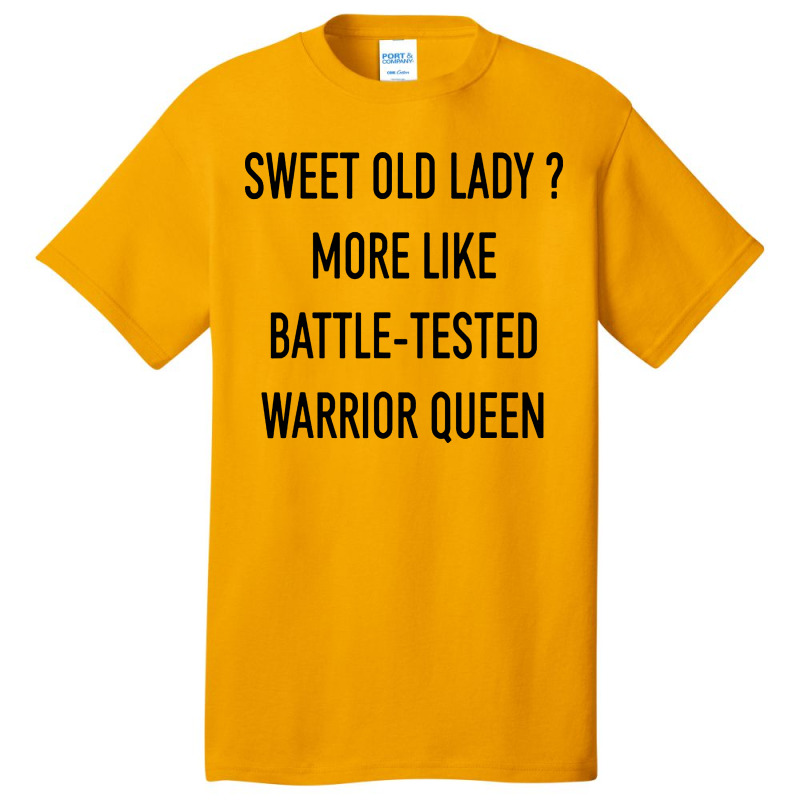 Funny Sweet Old Lady More Like Battle Tested Warrior Queen Basic T-shirt | Artistshot