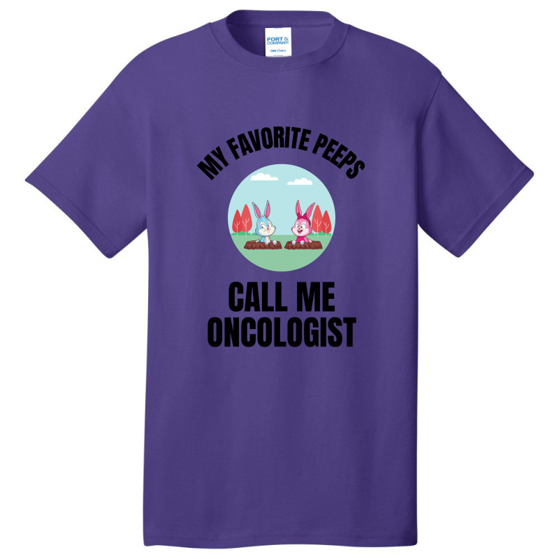 My Favorite Peeps Call Me Oncologist Basic T-shirt by Favorite | Artistshot