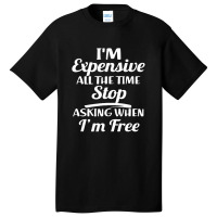 I'm Expensive Basic T-shirt | Artistshot