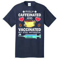 Fully Caffeinated And Vaccinated But Still Antisocial Basic T-shirt | Artistshot