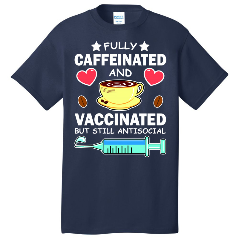 Fully Caffeinated And Vaccinated But Still Antisocial Basic T-shirt | Artistshot