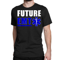 Future Emt Gift For Paramedic And Ems Technician T Shirt Classic T-shirt | Artistshot