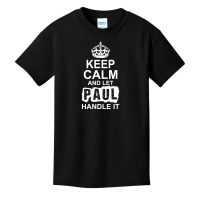 Keep Calm And Let Paul Handle It Basic Youth T-shirt | Artistshot