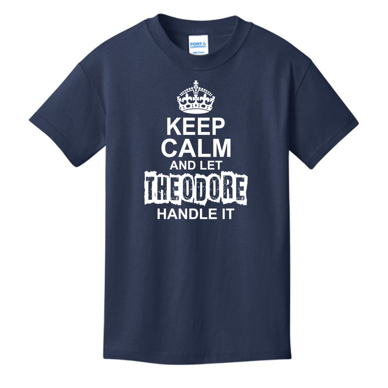 Keep Calm And Let Theodore Handle It Basic Youth T-shirt by tshiart | Artistshot