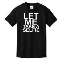 Let Me Take A Selfie Basic Youth T-shirt | Artistshot