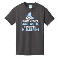 I Am Not Always Sarcastic, Sometimes I Am Sleeping Basic Youth T-shirt | Artistshot