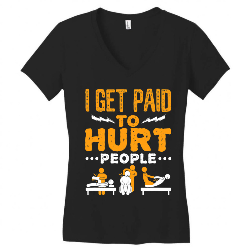 Physical Therapist Funny I Get Paid To Hurt People Women's V-Neck T-Shirt by GreySchrade | Artistshot