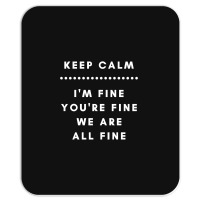 I'm Fine You're Fine We Are All Fine Mousepad | Artistshot