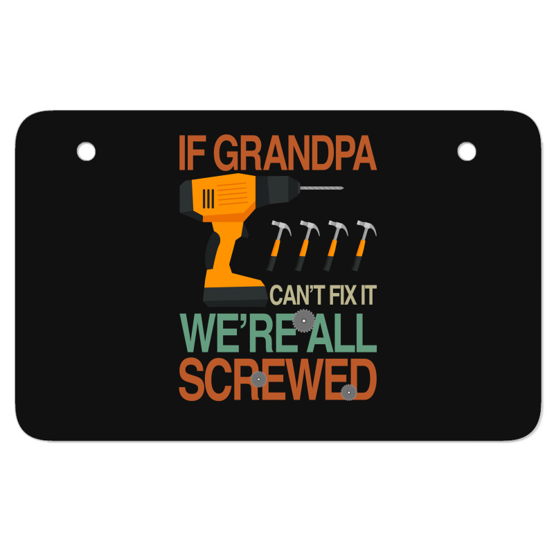 If Grandpa Cant Fix It Were All Screwed Atv License Plate | Artistshot