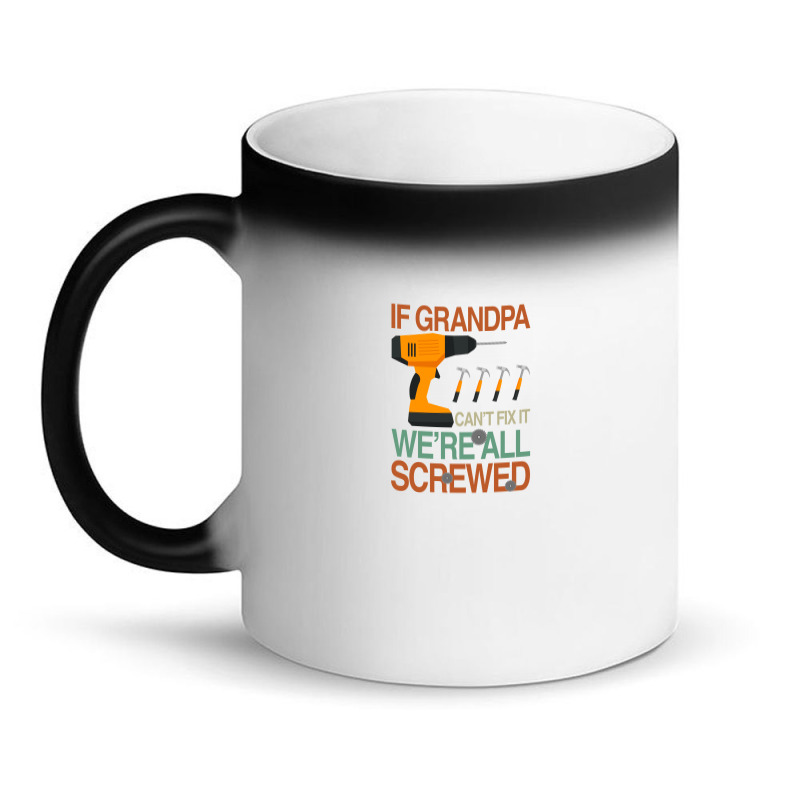 If Grandpa Cant Fix It Were All Screwed Magic Mug | Artistshot