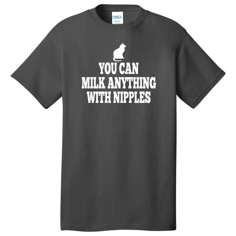 You Can Milk Anything With Nipples Basic T-shirt | Artistshot