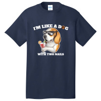 I'm Like A Dog With Two Nails Because I'm Happy Basic T-shirt | Artistshot