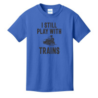 I Still Play With Trains Basic Youth T-shirt | Artistshot