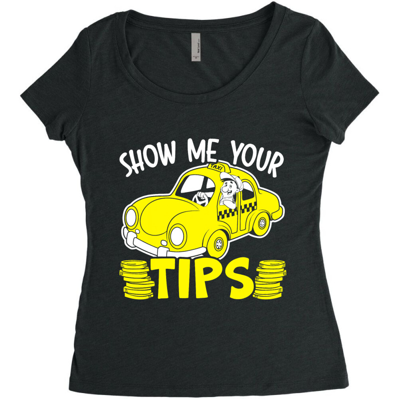 Show Me Your Tips Taxi Driver Taxicab Cab Driver C Women's Triblend Scoop T-shirt by VailNatale | Artistshot