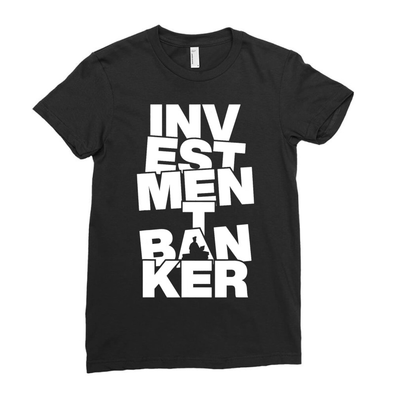 Profession Job Work Investment Banker Ladies Fitted T-Shirt by CalliopEasley | Artistshot