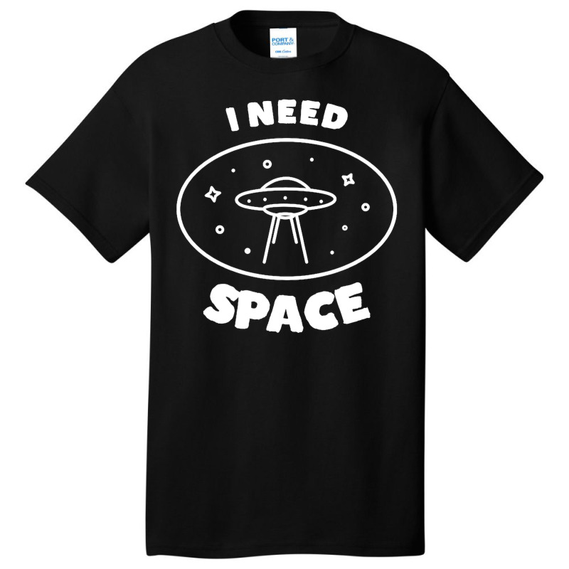 I Need Ufo Space Basic T-shirt | Artistshot