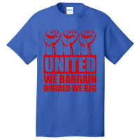 United We Bargain Divided We Beg Labor Union Protest Basic T-shirt | Artistshot