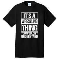 Its A Wrestling Thing You Basic T-shirt | Artistshot