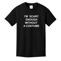 I’m  Scary Enough Without A Costume Basic Youth T-shirt | Artistshot