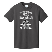 I Got My Attitude From A Crazy Bank Manager Dad Basic Youth T-shirt | Artistshot