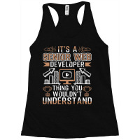 Senior Web Developer Thing You Wouldnt Understand Racerback Tank | Artistshot