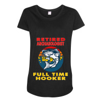 Retired Archaeologist Full Time Hooker Fisherman G Maternity Scoop Neck T-shirt | Artistshot