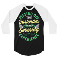 Pissing Off The Bartender Can Be A Sobering Experi 3/4 Sleeve Shirt | Artistshot