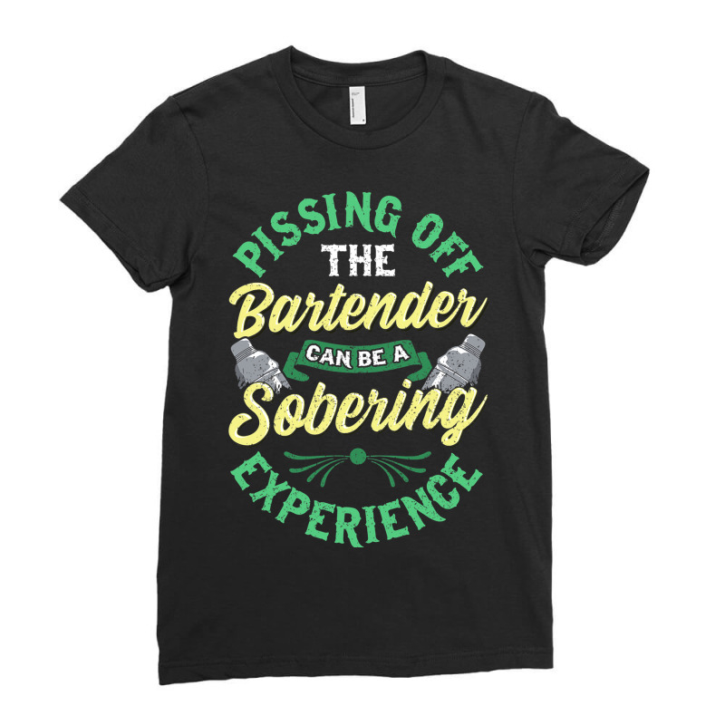 Pissing Off The Bartender Can Be A Sobering Experi Ladies Fitted T-Shirt by ArlanWegener | Artistshot