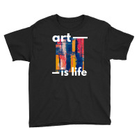 Art Is Life Youth Tee | Artistshot