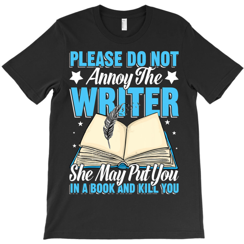 Please Do Not Annoy Funny Novelist Writer Author W T-Shirt by BelleAldrich | Artistshot